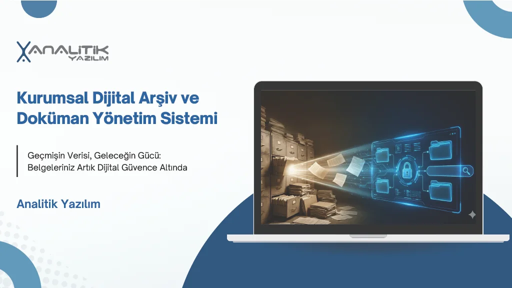 Fiziksel arşivden dijital arşive geçiş ve kurumsal doküman yönetimi